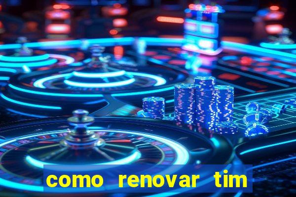 como renovar tim beta antes do prazo